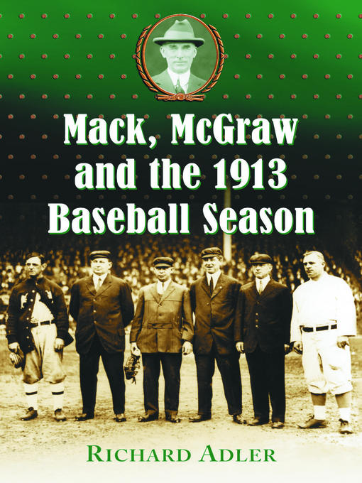 Title details for Mack, McGraw and the 1913 Baseball Season by Richard Adler - Available